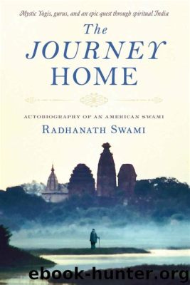 Radhanath Swami's The Journey Home: Autobiography of a Western Yogi - A Captivating Tale of Spiritual Awakening and Unconditional Love